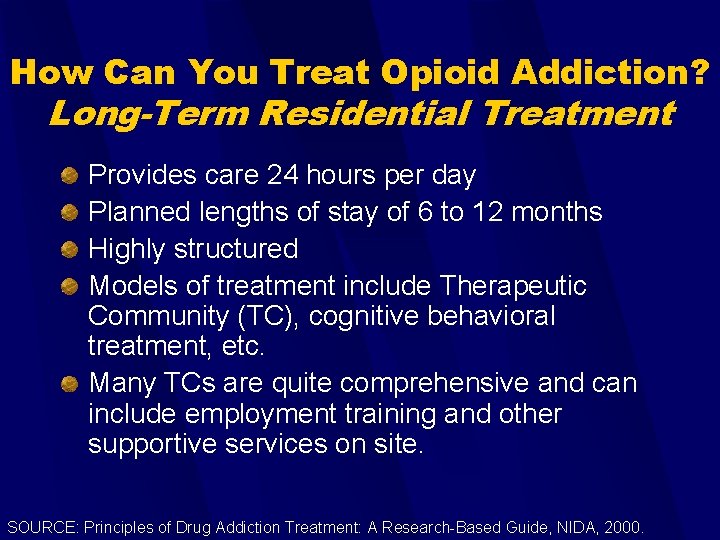How Can You Treat Opioid Addiction? Long-Term Residential Treatment Provides care 24 hours per
