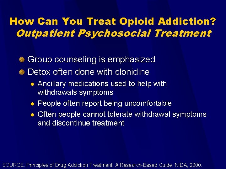How Can You Treat Opioid Addiction? Outpatient Psychosocial Treatment Group counseling is emphasized Detox