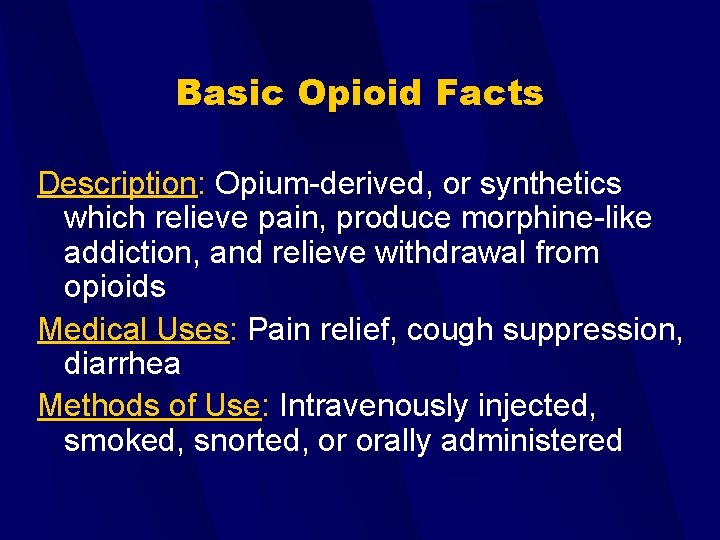 Basic Opioid Facts Description: Opium-derived, or synthetics which relieve pain, produce morphine-like addiction, and