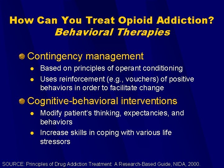 How Can You Treat Opioid Addiction? Behavioral Therapies Contingency management l l Based on