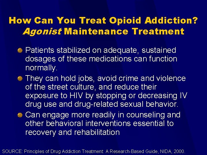How Can You Treat Opioid Addiction? Agonist Maintenance Treatment Patients stabilized on adequate, sustained