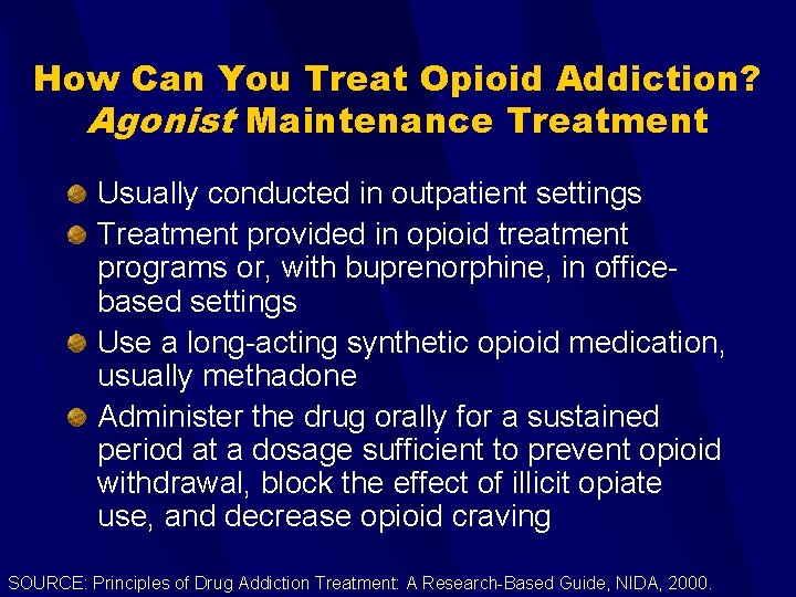 How Can You Treat Opioid Addiction? Agonist Maintenance Treatment Usually conducted in outpatient settings
