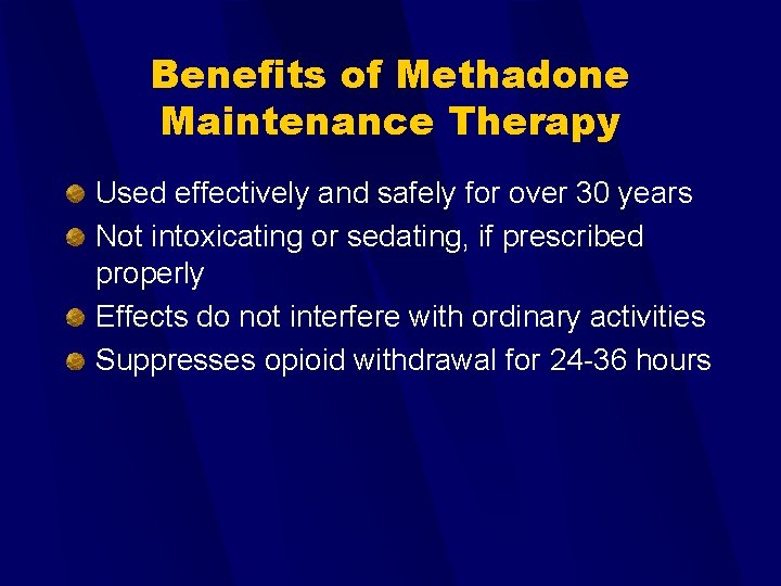 Benefits of Methadone Maintenance Therapy Used effectively and safely for over 30 years Not