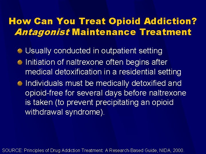 How Can You Treat Opioid Addiction? Antagonist Maintenance Treatment Usually conducted in outpatient setting