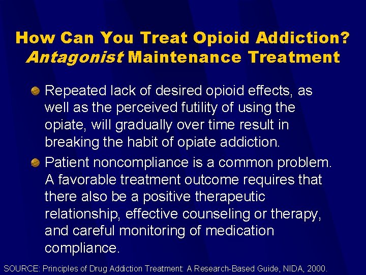 How Can You Treat Opioid Addiction? Antagonist Maintenance Treatment Repeated lack of desired opioid