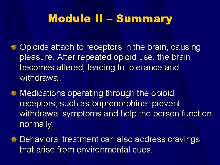 Module II – Summary Opioids attach to receptors in the brain, causing pleasure. After