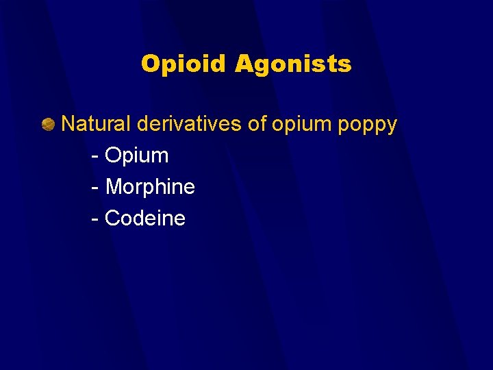 Opioid Agonists Natural derivatives of opium poppy - Opium - Morphine - Codeine 