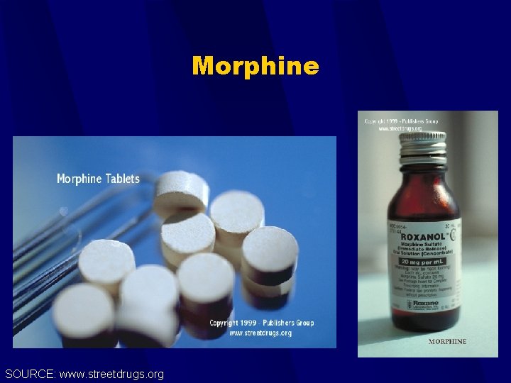 Morphine SOURCE: www. streetdrugs. org 