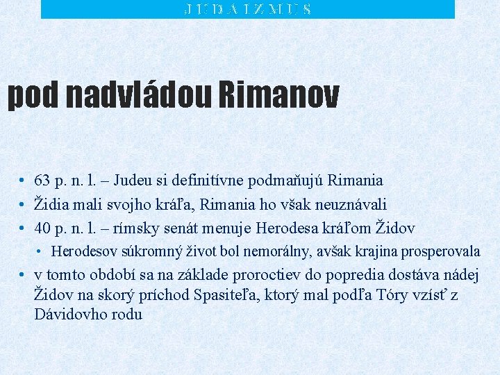 JUDAIZMUS pod nadvládou Rimanov • 63 p. n. l. – Judeu si definitívne podmaňujú