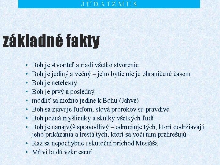 JUDAIZMUS základné fakty • • Boh je stvoriteľ a riadi všetko stvorenie Boh je