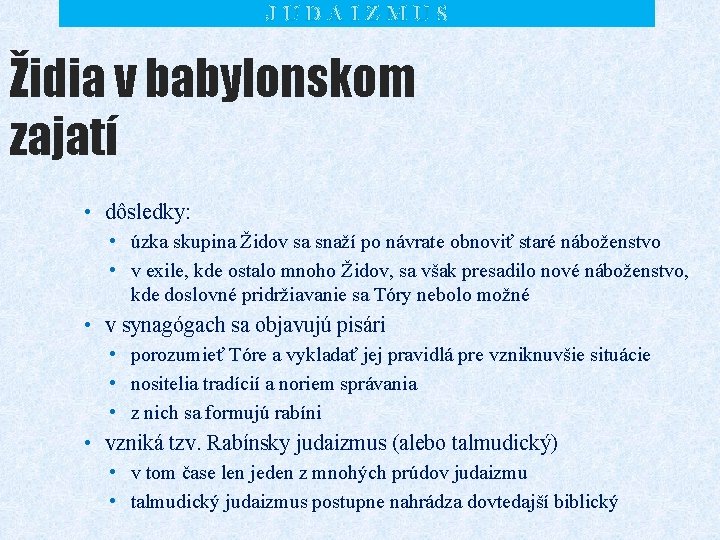 JUDAIZMUS Židia v babylonskom zajatí • dôsledky: • úzka skupina Židov sa snaží po