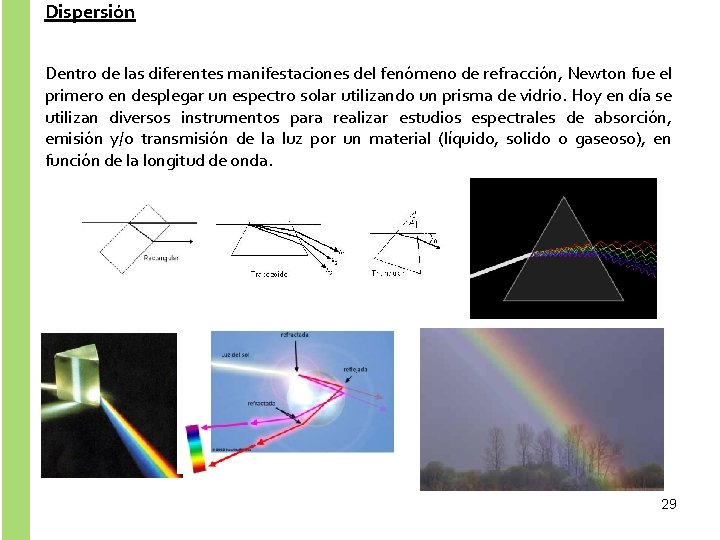 Dispersión . Dentro de las diferentes manifestaciones del fenómeno de refracción, Newton fue el