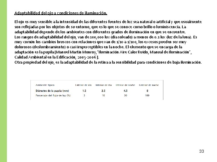 Adaptabilidad del ojo a condiciones de iluminación. El ojo es muy sensible a la