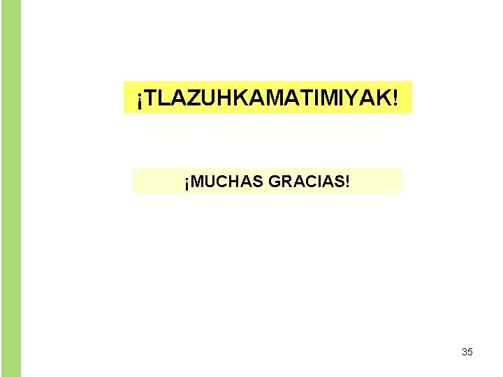 ¡TLAZUHKAMATIMIYAK! ¡MUCHAS GRACIAS! 35 