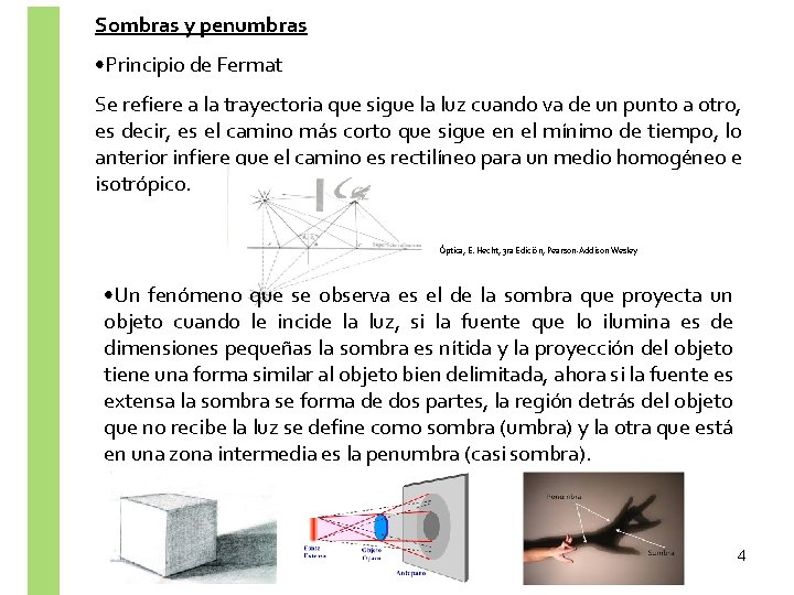 Sombras y penumbras • Principio de Fermat Se refiere a la trayectoria que sigue