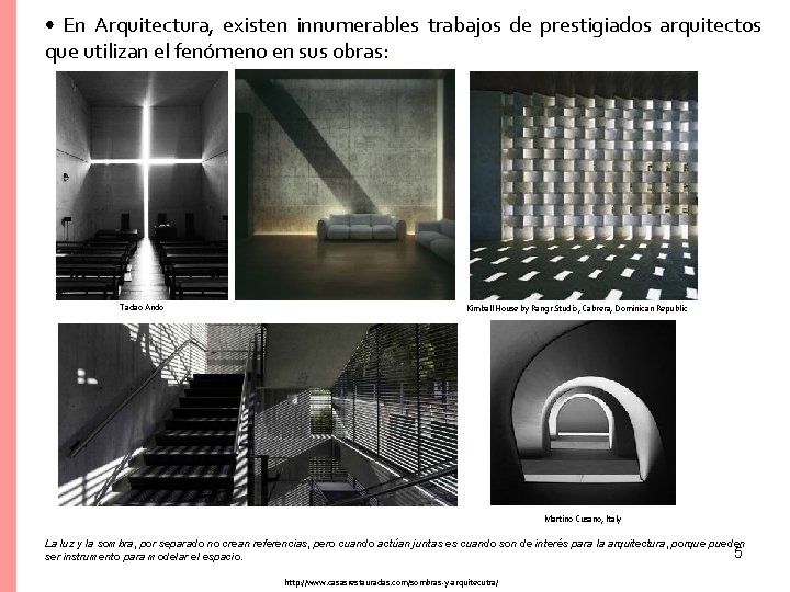  • En Arquitectura, existen innumerables trabajos de prestigiados arquitectos que utilizan el fenómeno