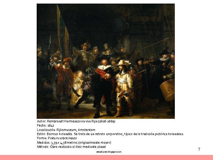 Autor: Rembrandt Harmenszoon van Rijn (1606 -1669) Fecha: 1642 Localización: Rijksmuseum, Amsterdam Estilo: Barroco