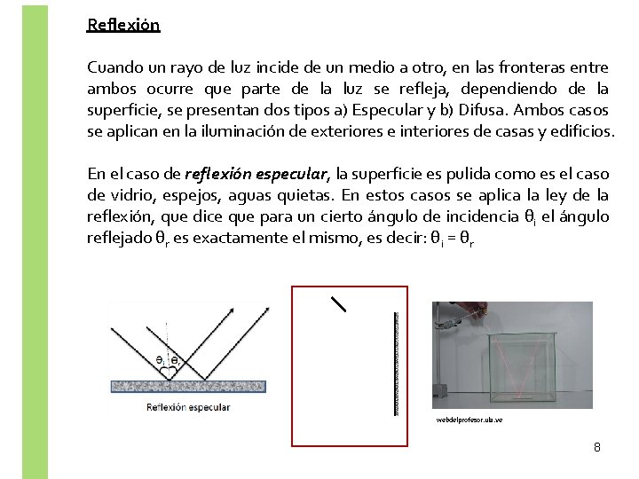 Reflexión Cuando un rayo de luz incide de un medio a otro, en las