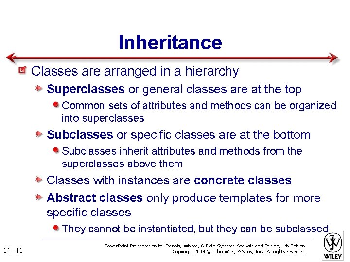Inheritance Classes are arranged in a hierarchy Superclasses or general classes are at the