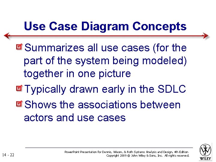 Use Case Diagram Concepts Summarizes all use cases (for the part of the system
