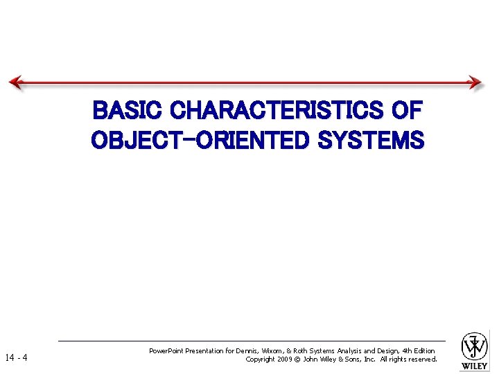 BASIC CHARACTERISTICS OF OBJECT-ORIENTED SYSTEMS 14 - 4 Power. Point Presentation for Dennis, Wixom,
