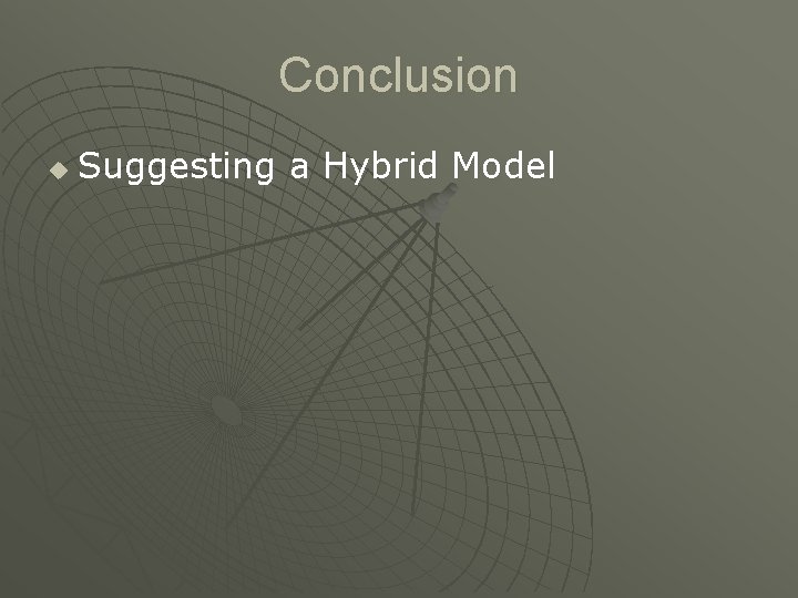 Conclusion u Suggesting a Hybrid Model 