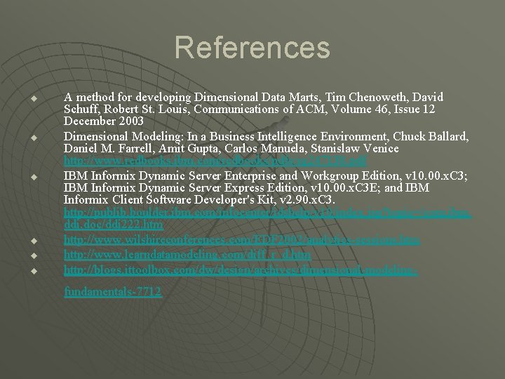 References u u u A method for developing Dimensional Data Marts, Tim Chenoweth, David