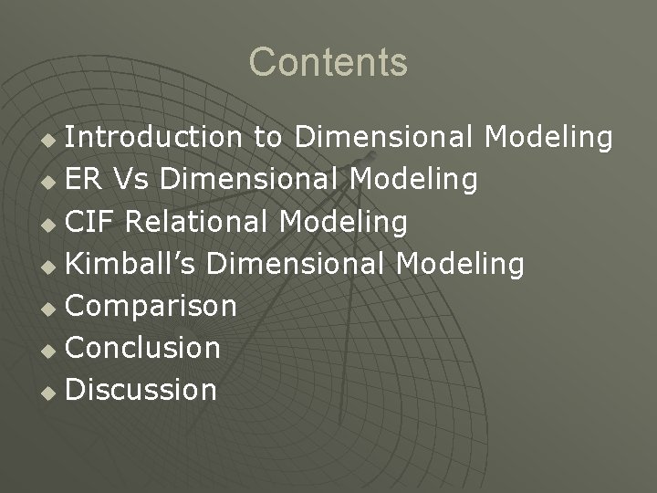 Contents Introduction to Dimensional Modeling u ER Vs Dimensional Modeling u CIF Relational Modeling