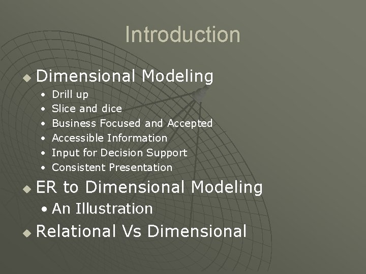 Introduction u Dimensional Modeling • • • u Drill up Slice and dice Business