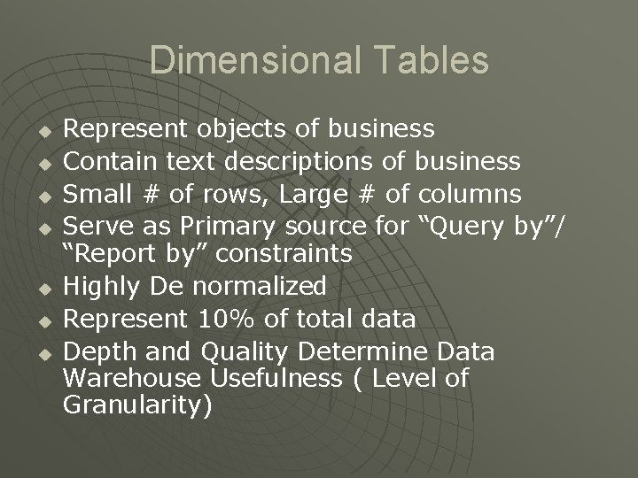 Dimensional Tables u u u u Represent objects of business Contain text descriptions of