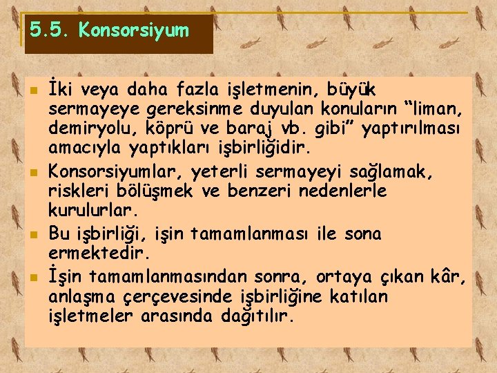 5. 5. Konsorsiyum n n İki veya daha fazla işletmenin, büyük sermayeye gereksinme duyulan