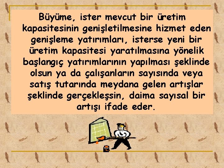 Büyüme, ister mevcut bir üretim kapasitesinin genişletilmesine hizmet eden genişleme yatırımları, isterse yeni bir