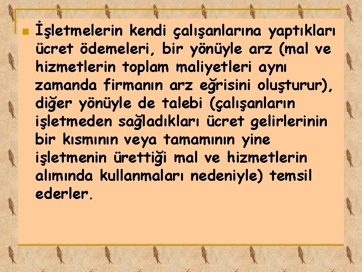 n İşletmelerin kendi çalışanlarına yaptıkları ücret ödemeleri, bir yönüyle arz (mal ve hizmetlerin toplam