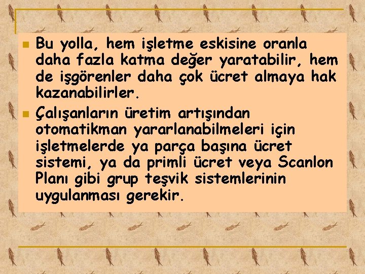 n n Bu yolla, hem işletme eskisine oranla daha fazla katma değer yaratabilir, hem