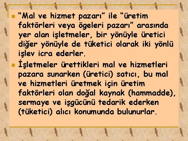 n n “Mal ve hizmet pazarı” ile “üretim faktörleri veya ögeleri pazarı” arasında yer