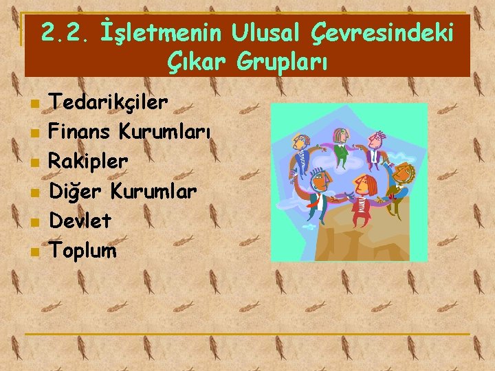 2. 2. İşletmenin Ulusal Çevresindeki Çıkar Grupları n n n Tedarikçiler Finans Kurumları Rakipler