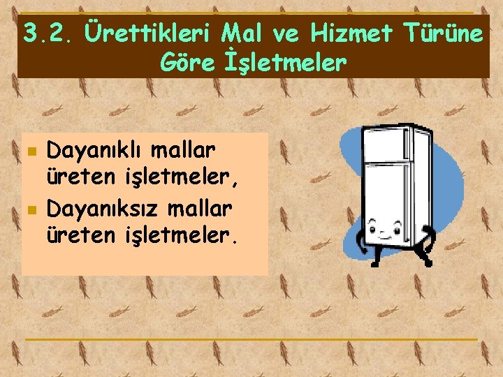 3. 2. Ürettikleri Mal ve Hizmet Türüne Göre İşletmeler n n Dayanıklı mallar üreten