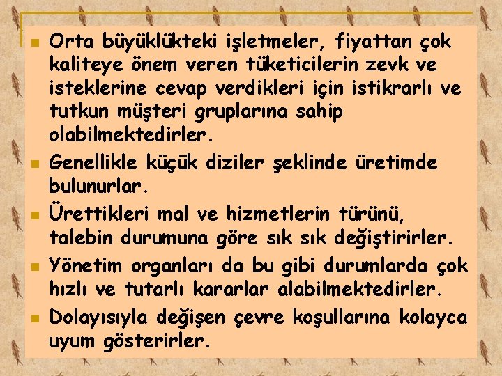 n n n Orta büyüklükteki işletmeler, fiyattan çok kaliteye önem veren tüketicilerin zevk ve