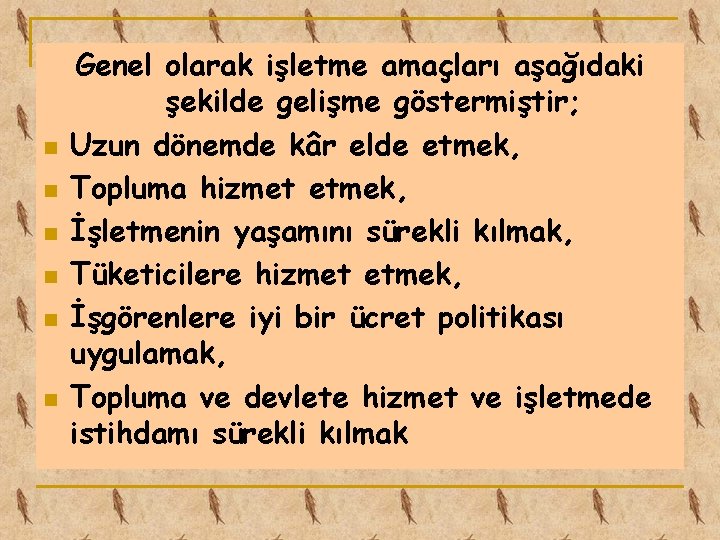 n n n Genel olarak işletme amaçları aşağıdaki şekilde gelişme göstermiştir; Uzun dönemde kâr