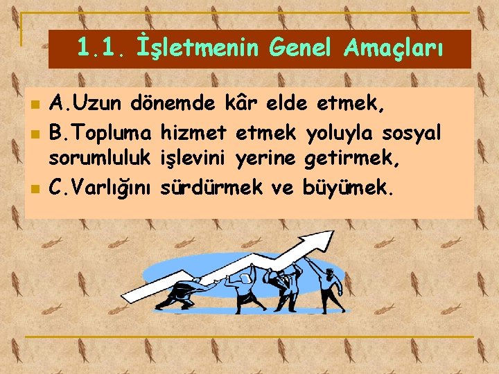 1. 1. İşletmenin Genel Amaçları n n n A. Uzun dönemde kâr elde etmek,