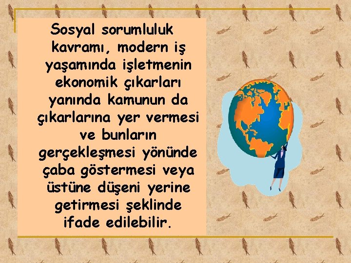 Sosyal sorumluluk kavramı, modern iş yaşamında işletmenin ekonomik çıkarları yanında kamunun da çıkarlarına yer