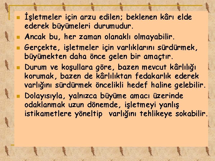 n n n İşletmeler için arzu edilen; beklenen kârı elde ederek büyümeleri durumudur. Ancak