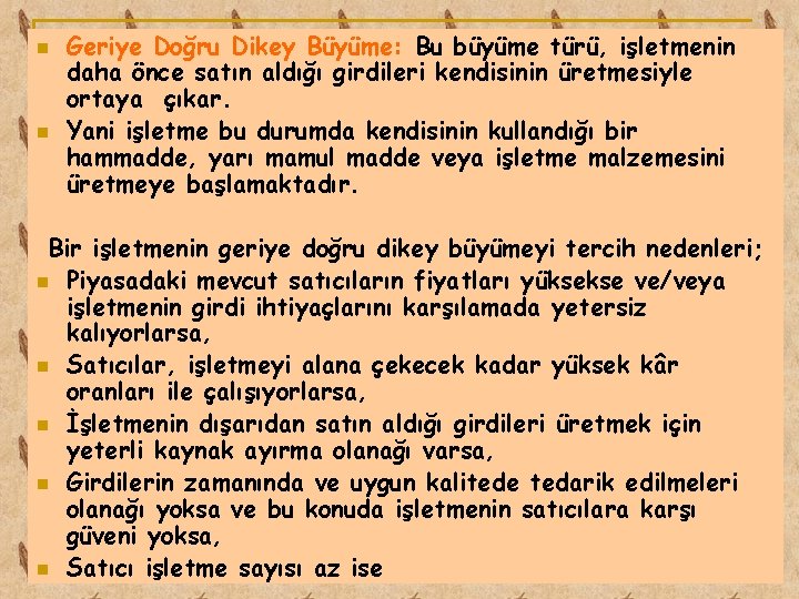 n n Geriye Doğru Dikey Büyüme: Bu büyüme türü, işletmenin daha önce satın aldığı