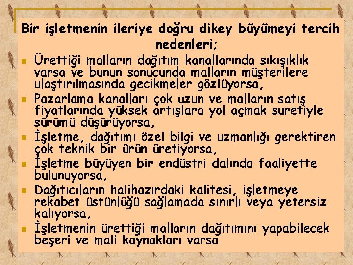 Bir işletmenin ileriye doğru dikey büyümeyi tercih nedenleri; n n n Ürettiği malların dağıtım