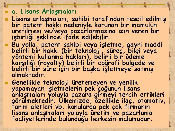 n n a. Lisans Anlaşmaları Lisans anlaşmaları, sahibi tarafından tescil edilmiş bir patent hakkı