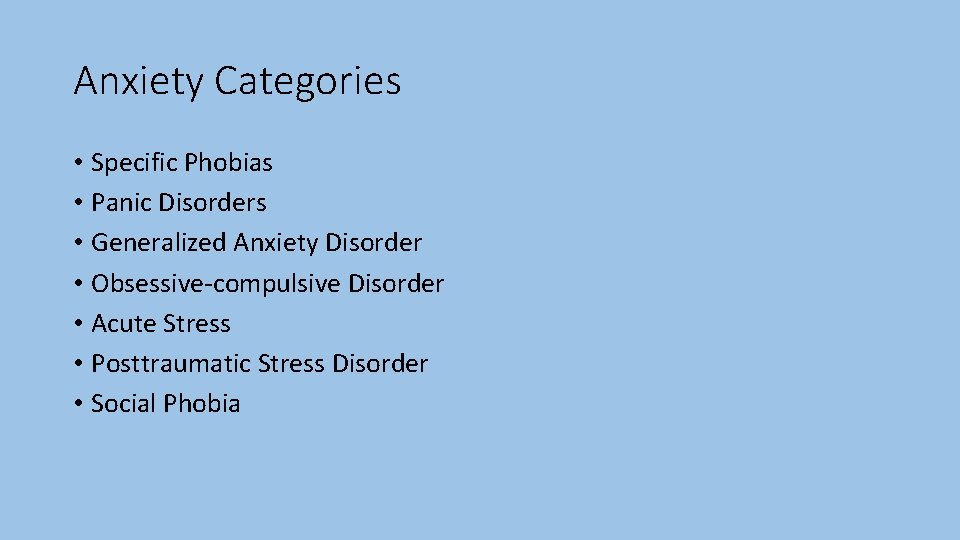 Anxiety Categories • Specific Phobias • Panic Disorders • Generalized Anxiety Disorder • Obsessive-compulsive