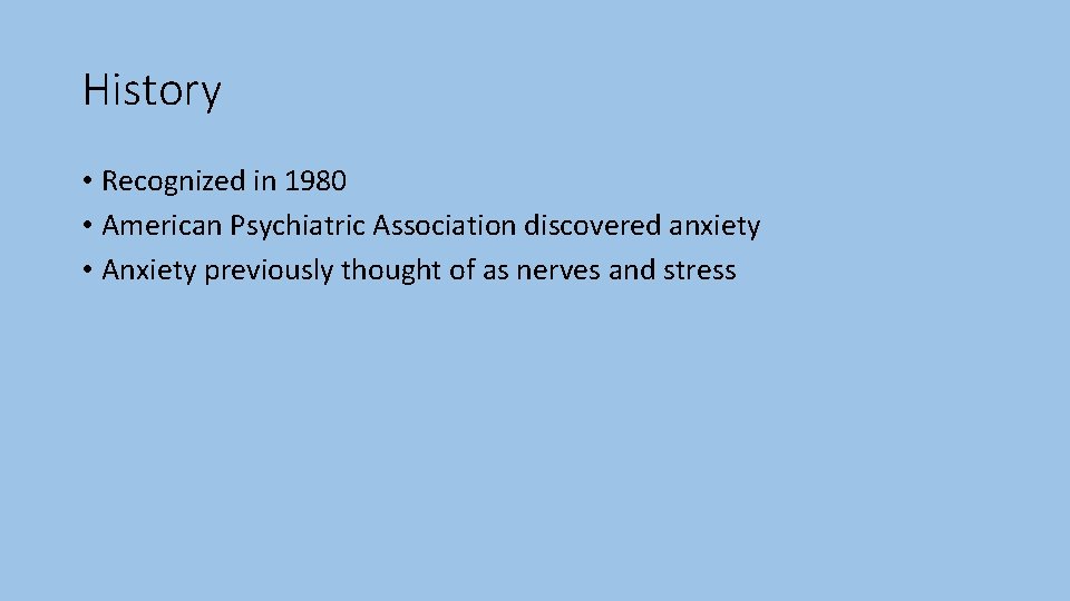 History • Recognized in 1980 • American Psychiatric Association discovered anxiety • Anxiety previously