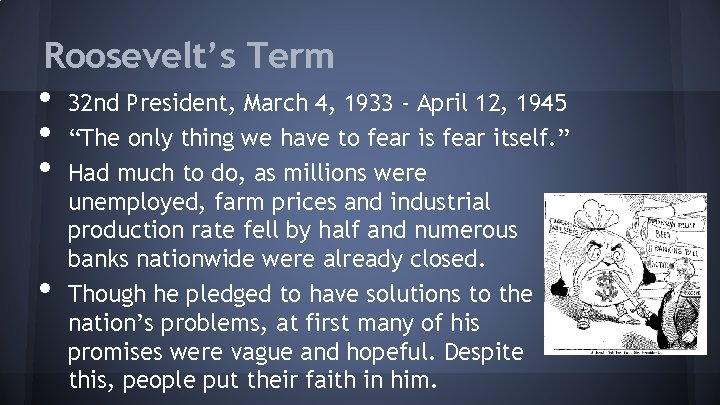 Roosevelt’s Term • • 32 nd President, March 4, 1933 - April 12, 1945