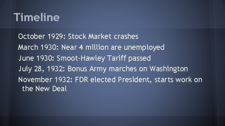 Timeline October 1929: Stock Market crashes March 1930: Near 4 million are unemployed June