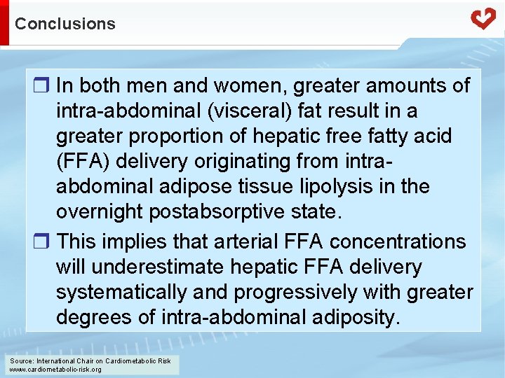 Conclusions r In both men and women, greater amounts of intra-abdominal (visceral) fat result